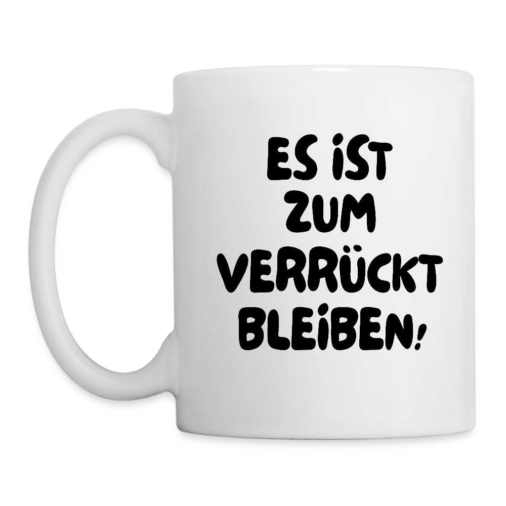 Tasse VERRÜCKT - Weiß